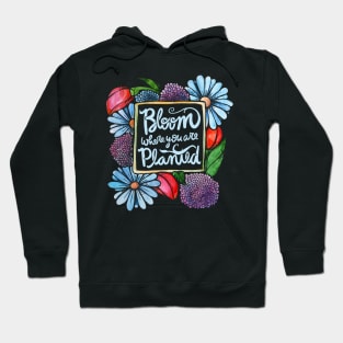 Bloom where you are planted Hoodie